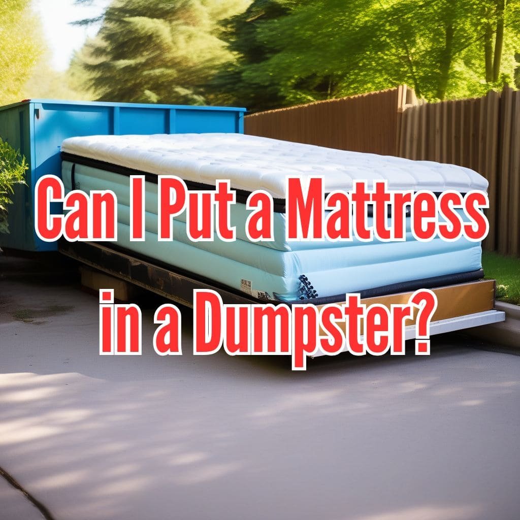 Can I Put a Mattress in a Dumpster